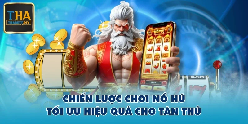 Chiến lược chơi nổ hũ tối ưu hiệu quả cho tân thủ
