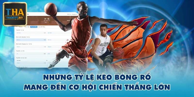 Những tỷ lệ kèo bóng rổ mang đến cơ hội chiến thắng lớn