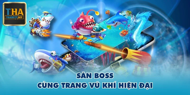 Săn Boss cùng trang vũ khí hiện đại