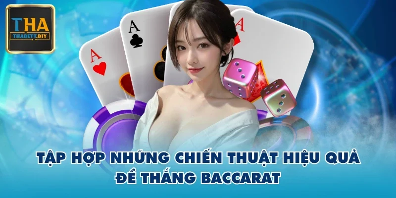 Tập hợp những chiến thuật hiệu quả để thắng Baccarat